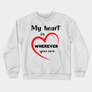 My Heart Is Wherever You Are Perfect Gift For Your Lover Crewneck Sweatshirt